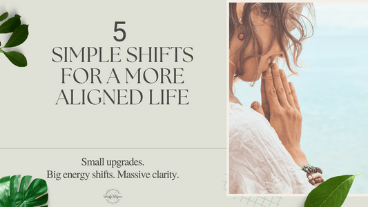 5 Simple Shifts for a More Aligned Life