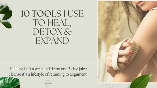 10 Tools I Use to Heal, Detox & Expand
