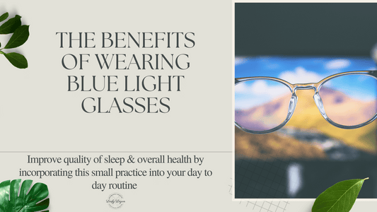 The Benefits of Wearing Blue Light Glasses