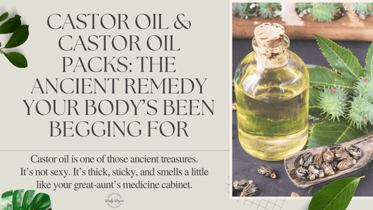 Castor Oil & Castor Oil Packs: The Ancient Remedy Your Body’s Been Begging For