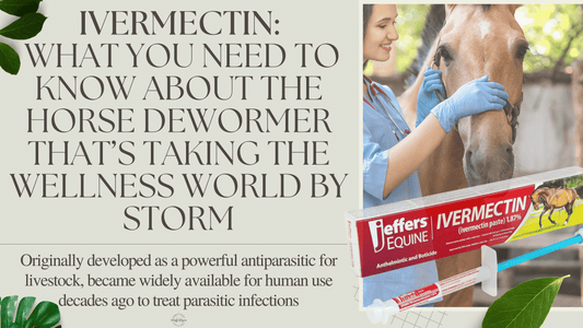 Ivermectin: What You Need to Know About the Horse Dewormer That’s Taking the Wellness World by Storm