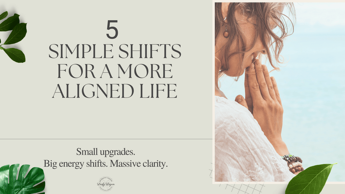 5 Simple Shifts for a More Aligned Life