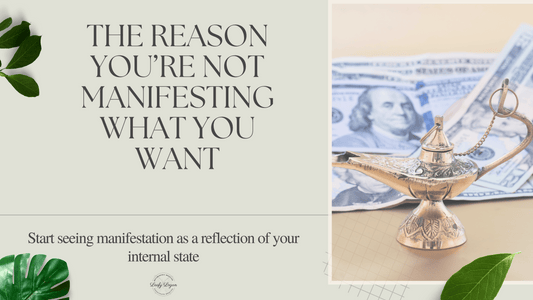 The Reason You’re Not Manifesting What You Want