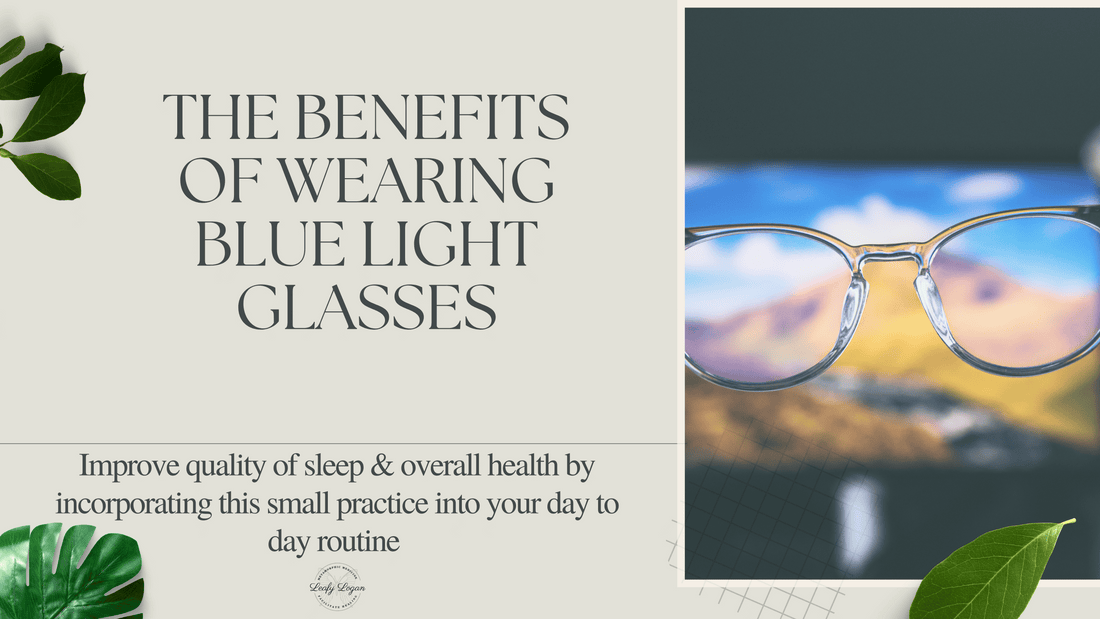 The Benefits of Wearing Blue Light Glasses