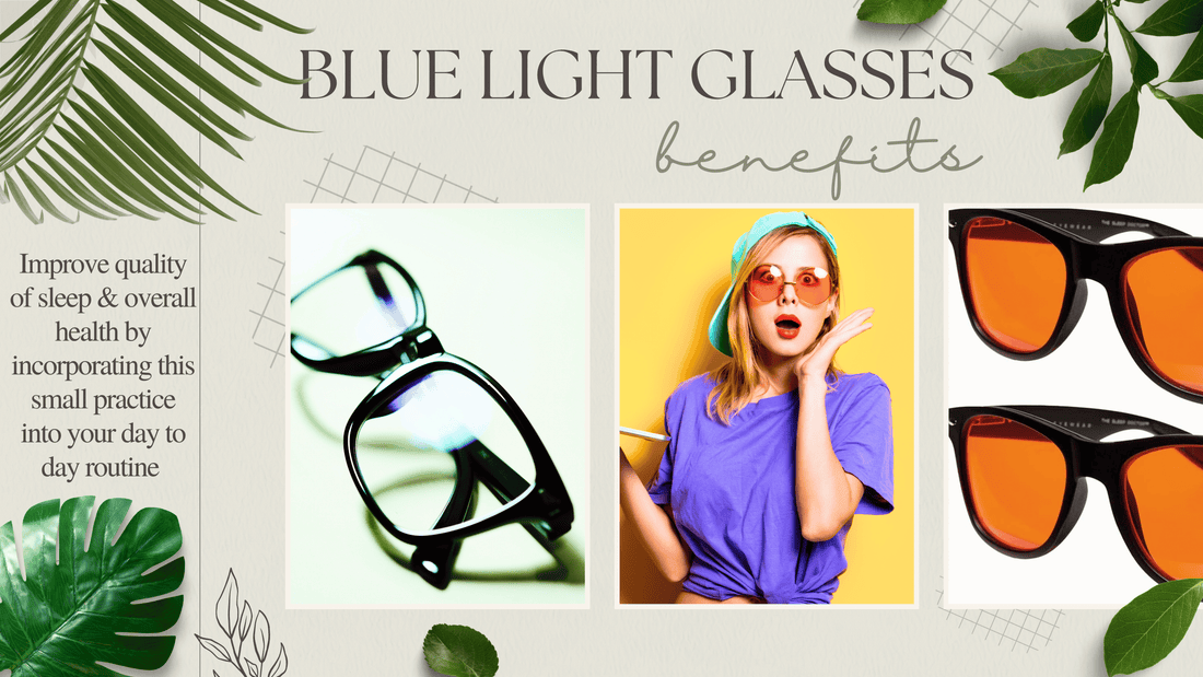 The Benefits of Wearing Blue Light Glasses - LeafyLogan