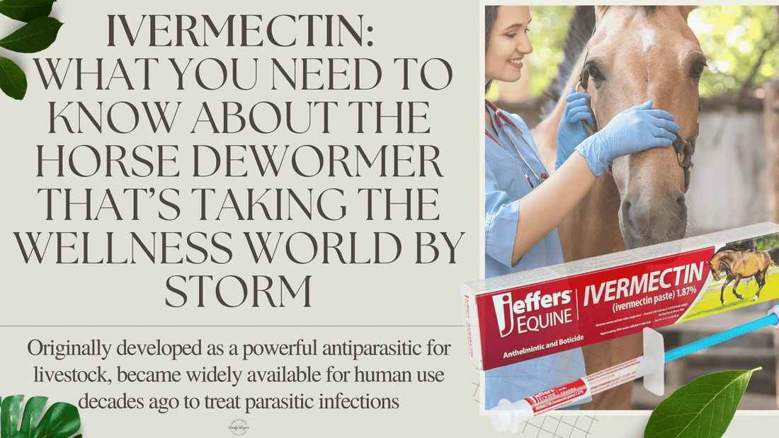 Ivermectin: What You Need to Know About the Horse Dewormer That’s Taking the Wellness World by Storm
